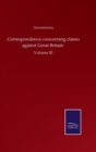 Image for Correspondence concerning claims against Great Britain : Volume III