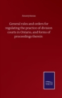 Image for General rules and orders for regulating the practice of division courts in Ontario, and forms of proceedings therein