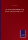 Image for The prescriber&#39;s epitome of the British pharmacopoeia of 1867