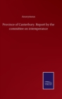 Image for Province of Canterbury. Report by the committee on intemperance