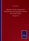 Image for Reports of Cases Argued and Determined in the Supreme Court of New South Wales : Volume VII