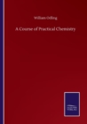 Image for A Course of Practical Chemistry