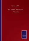 Image for The French Revolution : Volume I
