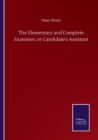 Image for The Elementary and Complete Examiner; or Candidate&#39;s Assistant