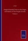 Image for Original Sanskrit Texts on the Origin and History of The People of India : Volume 1