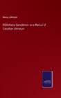 Image for Bibliotheca Canadensis : or a Manual of Canadian Literature