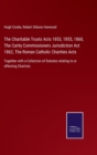 Image for The Charitable Trusts Acts 1853, 1855, 1860, The Carity Commissioners Jurisdiction Act 1862, The Roman Catholic Charities Acts