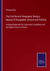 Image for The Civil Service Geography : Being a Manual of Geography, General and Political: Arranged especially for Examination Candidates and the Higher Forms of Schools