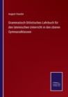 Image for Grammatisch-Stilistisches Lehrbuch fur den lateinischen Unterricht in den oberen Gymnasialklassen