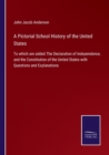 Image for A Pictorial School History of the United States : To which are added The Declaration of Independence, and the Constitution of the United States with Questions and Explanations