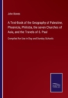 Image for A Text-Book of the Geography of Palestine, Phoenicia, Philistia, the seven Churches of Asia, and the Travels of S. Paul