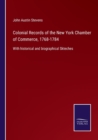 Image for Colonial Records of the New York Chamber of Commerce, 1768-1784 : With historical and biographical Skteches