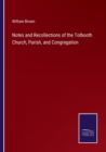 Image for Notes and Recollections of the Tolbooth Church, Parish, and Congregation