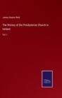 Image for The History of the Presbyterian Church in Ireland : Vol. I