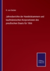 Image for Jahresberichte der Handelskammern und kaufmannischen Korporationen des preussischen Staats fur 1866