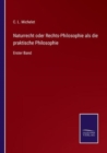 Image for Naturrecht oder Rechts-Philosophie als die praktische Philosophie : Erster Band