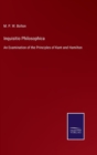 Image for Inquisitio Philosophica : An Examination of the Principles of Kant and Hamilton
