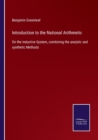 Image for Introduction to the National Arithmetic : On the inductive System, combining the analytic and synthetic Methods