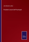 Image for President Lincoln Self-Pourtrayed