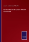 Image for Report on the Calcutta Cyclone of the 5th October 1864