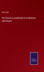 Image for The Church as established in its Relations with Dissent