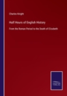 Image for Half Hours of English History : From the Roman Period to the Death of Elizabeth