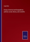 Image for Essays, historical and biographical, political, social, literary, and scientific