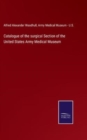 Image for Catalogue of the surgical Section of the United States Army Medical Museum