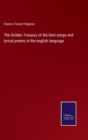 Image for The Golden Treasury of the best songs and lyrical poems in the english language