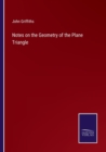 Image for Notes on the Geometry of the Plane Triangle