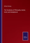 Image for The Vocabulary of Philosophy, mental, moral, and metaphysical