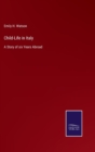 Image for Child-Life in Italy : A Story of six Years Abroad