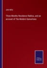 Image for Three Months Residence Nablus, and an account of The Modern Samaritans