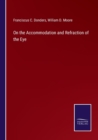 Image for On the Accommodation and Refraction of the Eye