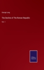 Image for The Decline of The Roman Republic : Vol. 1