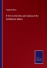 Image for A Visit to the Cities and Camps of the Confederate States