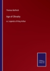 Image for Age of Chivalry : or, Legends of King Arthur
