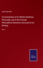 Image for An Examination of Sir William Hamiltons Philosophy, and of the Principal Philosophical Questions discussed in his Writings : Vol. 2