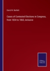 Image for Cases of Contested Elections in Congress, from 1834 to 1865, inclusive