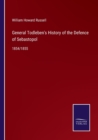 Image for General Todleben&#39;s History of the Defence of Sebastopol : 1854/1855