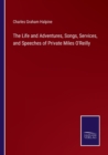 Image for The Life and Adventures, Songs, Services, and Speeches of Private Miles O&#39;Reilly