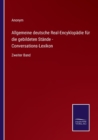 Image for Allgemeine deutsche Real-Encyklopadie fur die gebildeten Stande - Conversations-Lexikon : Zweiter Band
