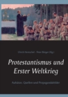 Image for Protestantismus und Erster Weltkrieg : Aufsatze, Quellen und Propagandabilder