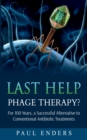 Image for Last Help : Phage Therapy?: For 100 Years, a Successful Alternative to Conventional Antibiotic Treatments
