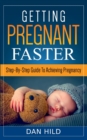 Image for Getting Pregnant Faster : Step-By-Step Guide To Achieving Pregnancy