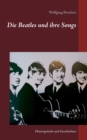 Image for Die Beatles und ihre Songs : Hintergrunde und Geschichten