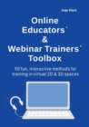 Image for Online Educators´ &amp; Webinar Trainers´ Toolbox : 50 fun, interactive methods for training in virtual 2D &amp; 3D spaces