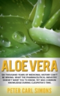 Image for Aloe Vera : Six thousand years of medicinal history can&#39;t be wrong. What the pharmaceutical industry doesn&#39;t want you to know, yet was common knowledge during Cleopatra&#39;s time.