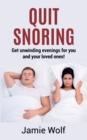 Image for Quit Snoring - Get unwinding evenings for you and your loved ones! : Snoring makes you and your friends and family sick - Quit it and get wellbeing and happiness back!