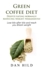 Image for Green coffee diet - Despite eating normally reducing weight permanently : Lose kilo after kilo and reach you dream weight